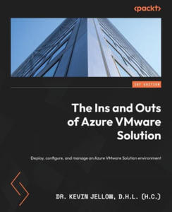 The Ins and Outs of Azure VMware Solution: Deploy, configure, and manage an Azure VMware Solution environment - 2876946122