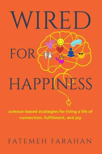 Wired For Happiness: Science-based strategies for living a life of connection, fulfillment, and joy - 2873185324
