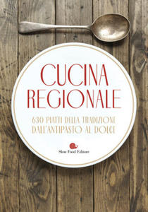 Cucina regionale. 630 piatti della tradizione. Dall'antipasto al dolce - 2877616531