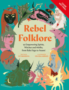 Rebel Folklore: 50 Empowering Spirits, Witches and Misfits, from Baba Yaga to Anansi - 2877970452