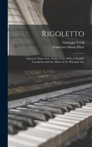 Rigoletto: Opera in Three Acts: Italian Text, With an English Translation and the Music of the Principal Airs - 2873802156