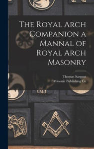 The Royal Arch Companion a Mannal of Royal Arch Masonry - 2873786511