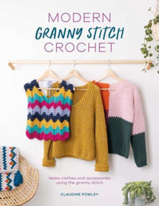 Modern Granny Stitch Style: Crochet Clothes and Accessories Using the Granny Square Stitch - 2875542780