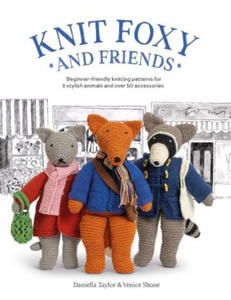 Knit Foxy and Friends: A Collection of Beginner-Friendly Knitting Patterns for a Stylish Urban Fox and His Friends - 2877408352