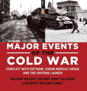 Major Events of the Cold War Conflict with Vietnam, Cuban Missile Crisis and the Sputnik Launch Military History History Book 7th Grade Children's Mil - 2876460034