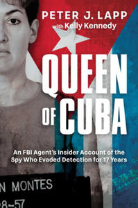 Queen of Cuba: An FBI Agent's Insider Account of the Spy Who Evaded Detection for 17 Years - 2877496569