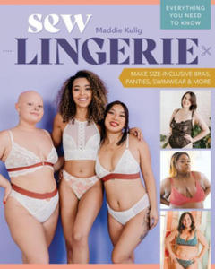 Sew Lingerie!: Make Size-Inclusive Bras, Panties, Swimwear & More; Everything You Need to Know - 2877754858