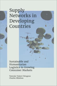 Supply Networks in Developing Countries: Sustainable and Humanitarian Logistics in Growing Consumer Markets - 2875672560