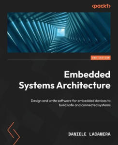 Embedded Systems Architecture - Second Edition: Design and write software for embedded devices to build safe and connected systems - 2872368056