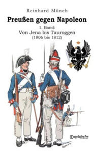 Preuen gegen Napoleon 1. Band: Von Jena bis Tauroggen (1806 bis 1812) - 2878177343