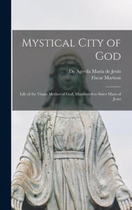 Mystical City of God: Life of the Virgin Mother of God, Manifested to Sister Mary of Jesus - 2876948106