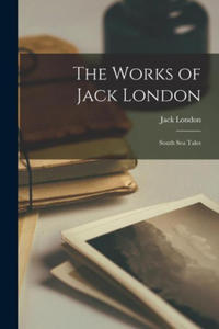 The Works of Jack London: South Sea Tales - 2873185160