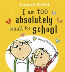 Charlie and Lola: I Am Too Absolutely Small For School - 2875795241