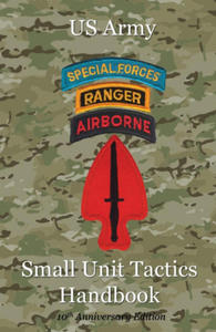 US Army Small Unit Tactics Handbook Tenth Anniversary Edition - 2872892751
