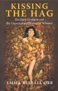 Kissing the Hag - The Dark Goddess and the Unacceptable Nature of Women - 2854200948