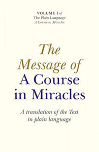 Message of A Course In Miracles, The - A translation of the text in plain language - 2866212026