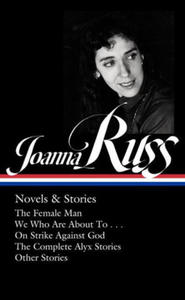 Joanna Russ: Novels & Stories (Loa #373): The Female Man / We Who Are about to . . . / On Strike Against God / The Complet E Alyx Stories / Other Stor - 2876028800