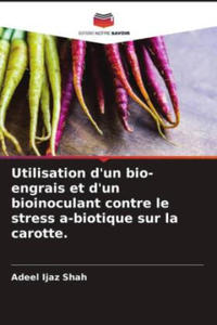 Utilisation d'un bio-engrais et d'un bioinoculant contre le stress a-biotique sur la carotte. - 2877640562