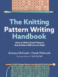 The Knitting Pattern Writing Handbook: How to Write Great Patterns That Knitters Will Love to Make - 2876325781