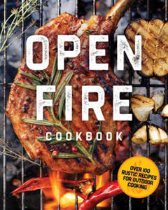 The Open Fire Cookbook: Over 100 Rustic Recipes for Outdoor Cooking - 2876338899