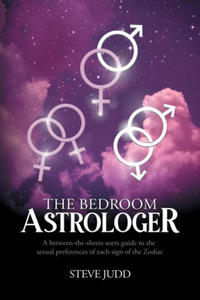 The Bedroom Astrologer: A between-the-sheets users guide to the sexual preferences of each sign of the Zodiac - 2876546825