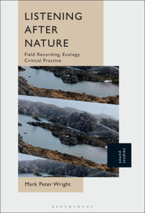 Listening After Nature: Field Recording, Ecology, Critical Practice - 2878632655