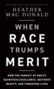 When Race Trumps Merit: How the Pursuit of Equity Sacrifices Excellence, Destroys Beauty, and Threatens Lives: How the Pursuit of Equity Is Underminin - 2874173617