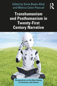 Transhumanism and Posthumanism in Twenty-First Century Narrative - 2875807515