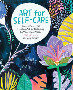 Art for Self-Care: Create Powerful, Healing Art by Listening to Your Inner Voice - 2876459992