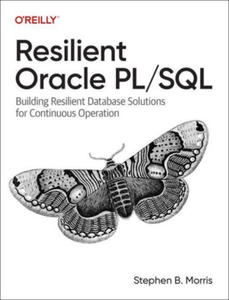 Resilient Oracle Pl/SQL: Building Resilient Database Solutions for Continuous Operation - 2878436761