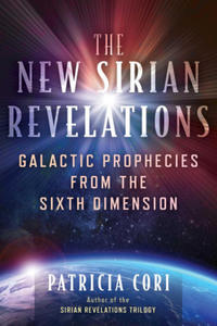 The New Sirian Revelations: Galactic Prophecies from the Sixth Dimension - 2876837151