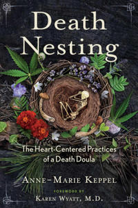 Death Nesting: The Heart-Centered Practices of a Death Doula - 2875230500