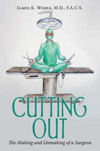 Cutting Out: The Making and Unmaking of a Surgeon - 2877308477