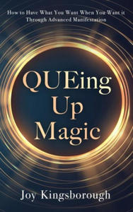 QUEing Up Magic: How to Have What You Want When You Want it Through Advanced Manifestation - 2877496435