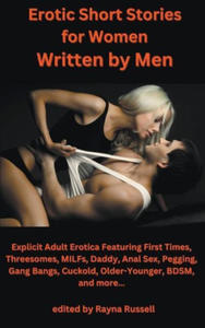 Erotic Short Stories For Women Written by Men: Explicit Adult Erotica Featuring First Times, Threesomes, MILFs, Daddy, Anal Sex, Pegging, Gang Bangs, - 2877774590