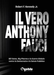 vero Anthony Fauci. Bill Gates, Big Pharma e la guerra globale contro la democrazia e la salute pubblica - 2877496412