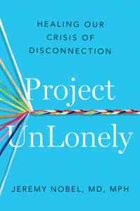 Project Unlonely: Healing Our Crisis of Disconnection - 2875800246