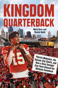 Kingdom Quarterback: Patrick Mahomes, the Kansas City Chiefs, and How a Once Swingin' Cow Town Chased the Ultimate Comeback - 2876344290