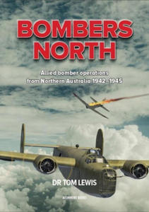 Bombers North: Allied Bomber Operations from Northern Australia 1942-1945 - 2878294421