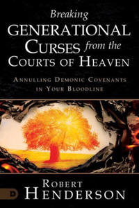 Breaking Generational Curses from the Courts of Heaven: Annulling Demonic Covenants in Your Bloodline - 2875542767