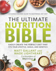 The Ultimate Nutrition Bible: Look, Feel, and Perform at Your Absolute Best by Creating the Perfect, Personalized Nutritional Lifestyle Based on You - 2875912937