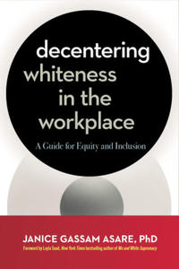 Decentering Whiteness in the Workplace: A Guide for Equity and Inclusion - 2876836657