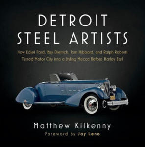 Detroit Steel Artists: How Edsel Ford, Ray Dietrich, Tom Hibbard, and Ralph Roberts Turned Motor City Into a Styling Mecca Before Harley Earl - 2877178787