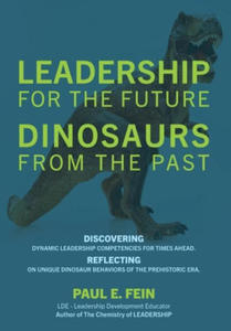 LEADERSHIP for the Future DINOSAURS from the Past: Discovering dynamic leadership competencies for times ahead. Reflecting on unique dinosaur behavior - 2875553384