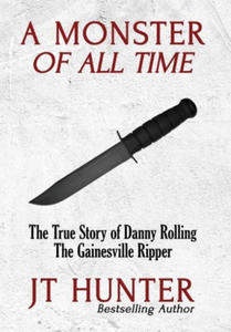 A Monster of All Time: The True Story of Danny Rolling, the Gainesville Ripper - 2877492681