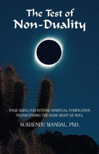 The Test of Non-Duality: Yogic Kriya for Intense Spiritual Purification Transcending the Dark Night of Soul - 2878444456