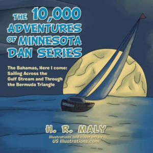 The 10,000 Adventures of Minnesota Dan Series: The Bahamas, Here I Come: Sailing Across the Gulf Stream and Through the Bermuda Triangle - 2878324291