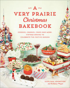 A Very Prairie Christmas Bakebook: Cookies, Candies, Cakes & More: Vintage Baking to Celebrate the Festive Season - 2876338820