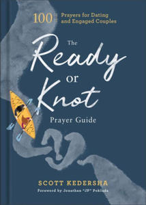 The Ready or Knot Prayer Guide: 100 Prayers for Dating and Engaged Couples - 2876843395