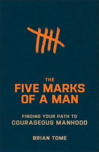 The Five Marks of a Man: Finding Your Path to Courageous Manhood - 2876331880